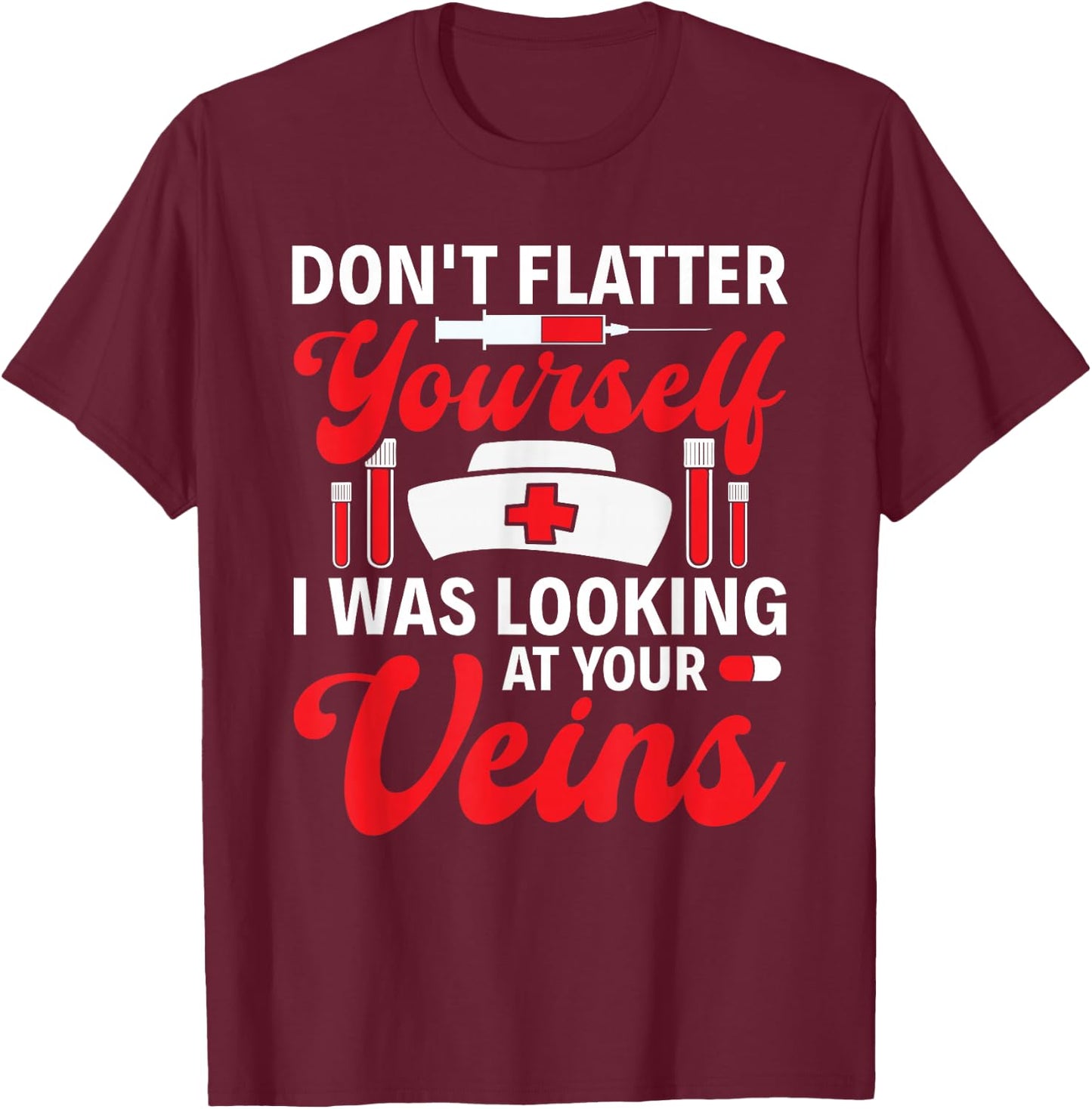 Funny I Was Looking At Your Veins Phlebotomist Tech Nurse T-Shirt - T-Shirt | Maroon