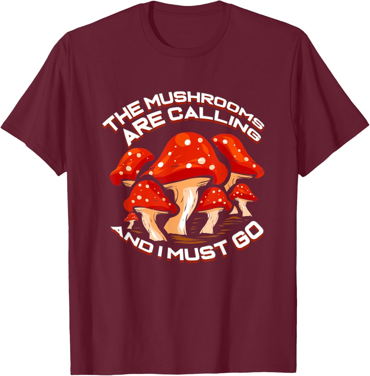 Mushroom Picker Gift Collecting Mushrooms Are Calling T-Shirt - T-Shirt | Maroon