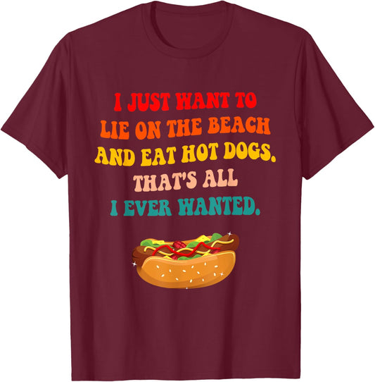 I Just Want To Lie On The Beach And Eat Hot Dogs Quote Men Women T-Shirt - T-Shirt | Maroon