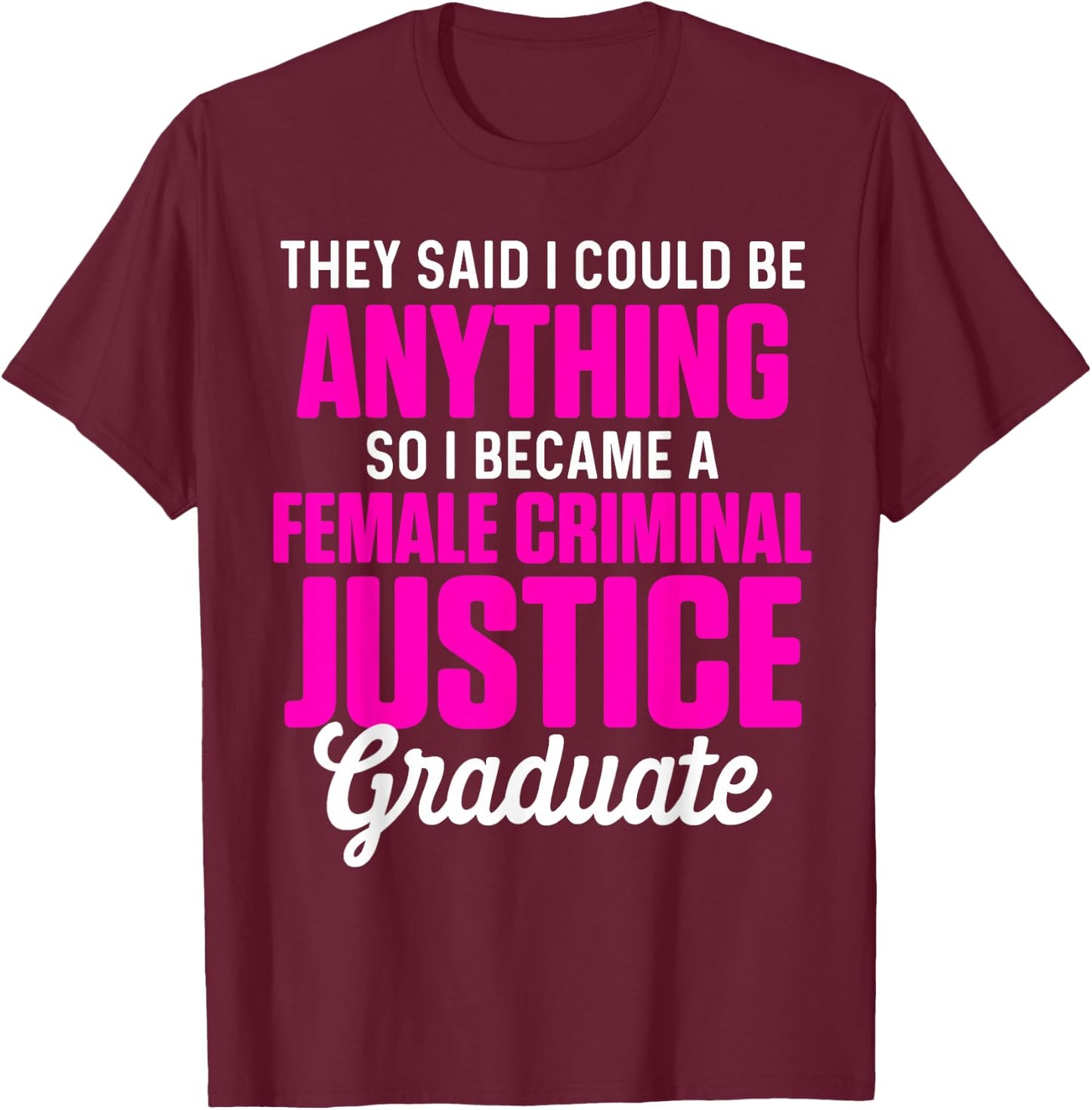 Criminal Justice Degree Graduate Anything Graduation T-Shirt - T-Shirt | Maroon