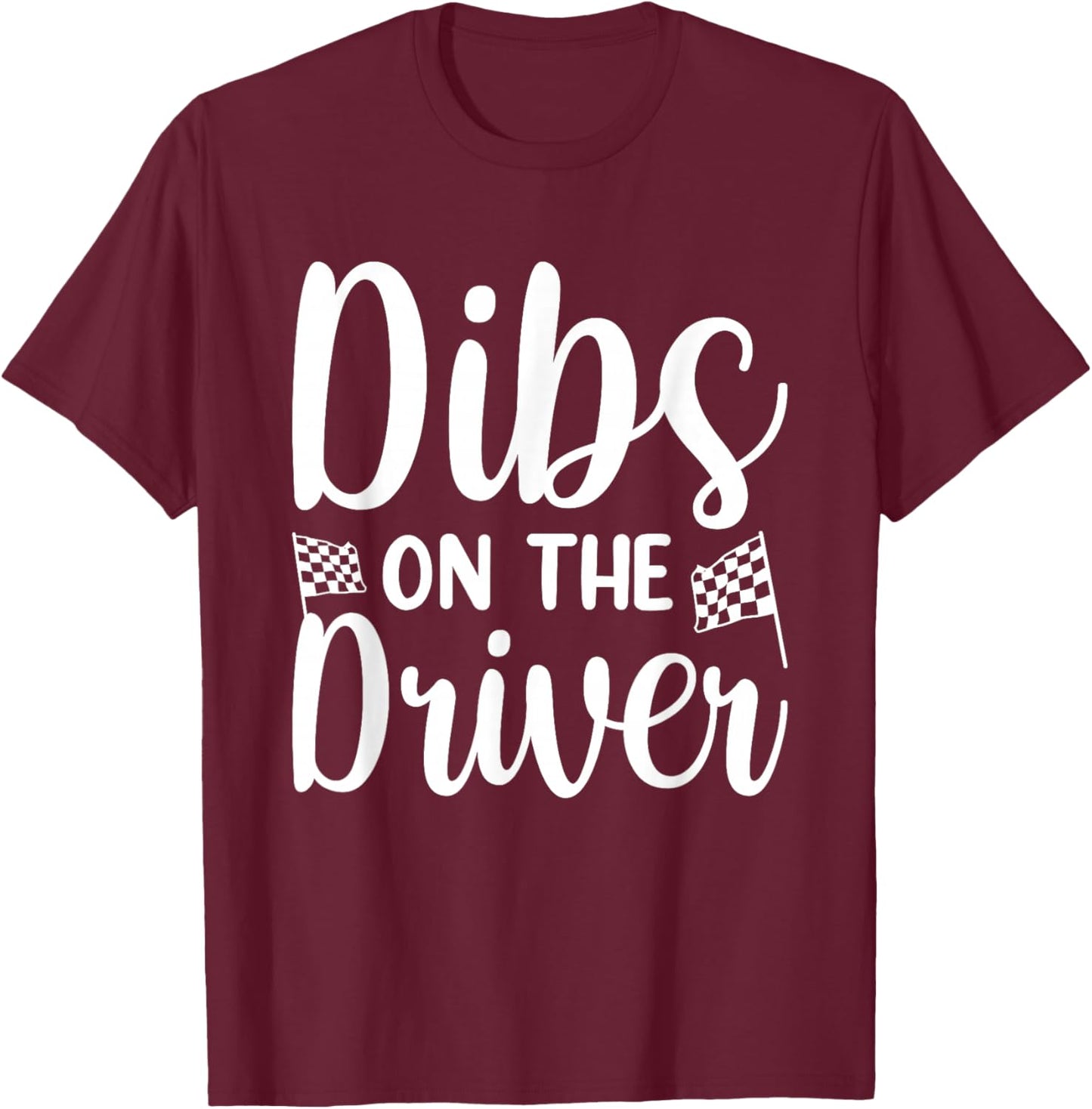 Dibs On The Driver T-Shirt - T-Shirt | Maroon