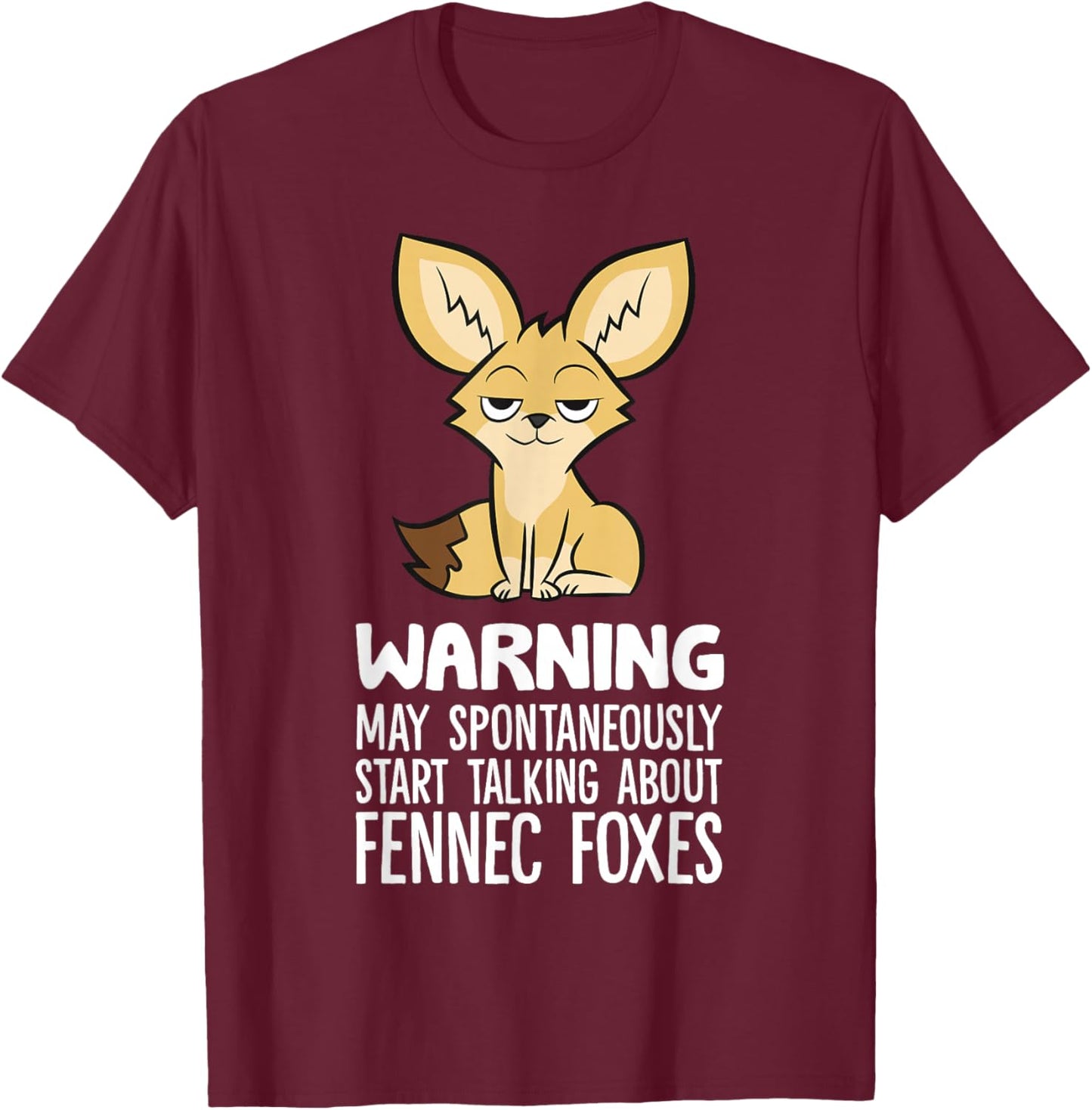 Warning May Spontaneously Talk About Fennec Foxes T-Shirt - T-Shirt | Maroon