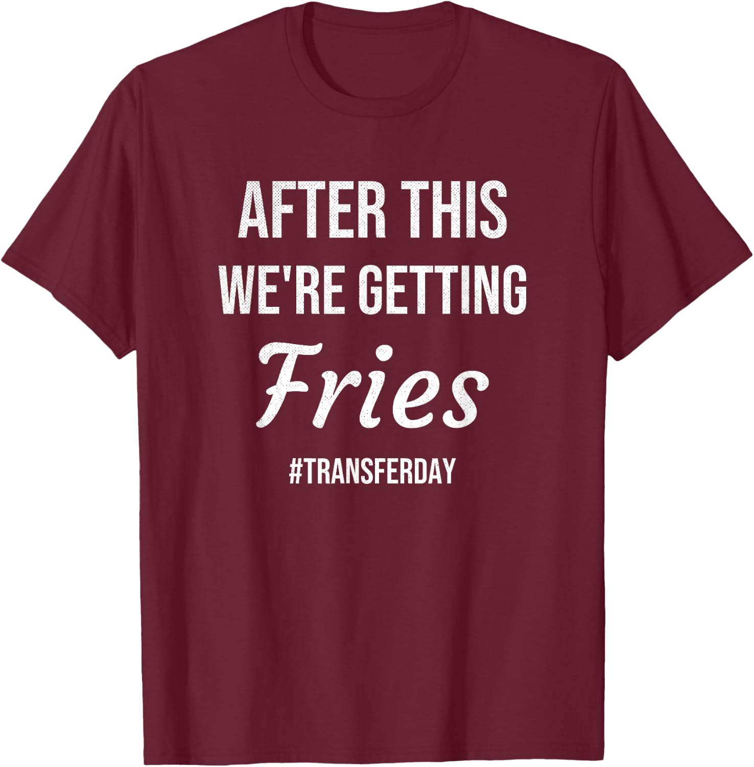 IVF Gifts For Couples & IVF Transfer Day Gifts Fries On Transfer Day Infertility Embryo IVF Mom IVF Dad T-Shirt - T-Shirt | Maroon