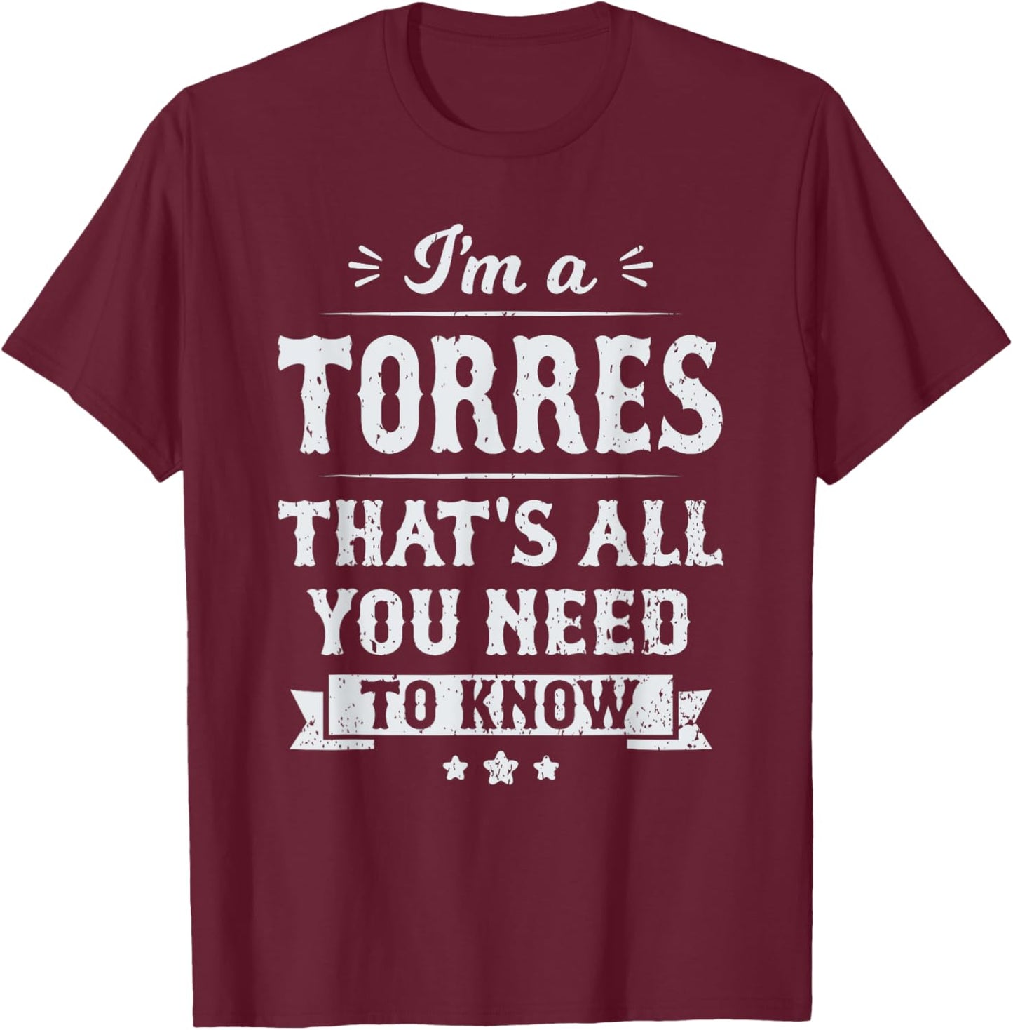 I'm A Torres That's All You Need To Know Surname Last Name T-Shirt - T-Shirt | Maroon