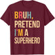 Bruh Pretend I'm A Superhero Halloween Lazy Easy Costume DIY T-Shirt - T-Shirt | Maroon