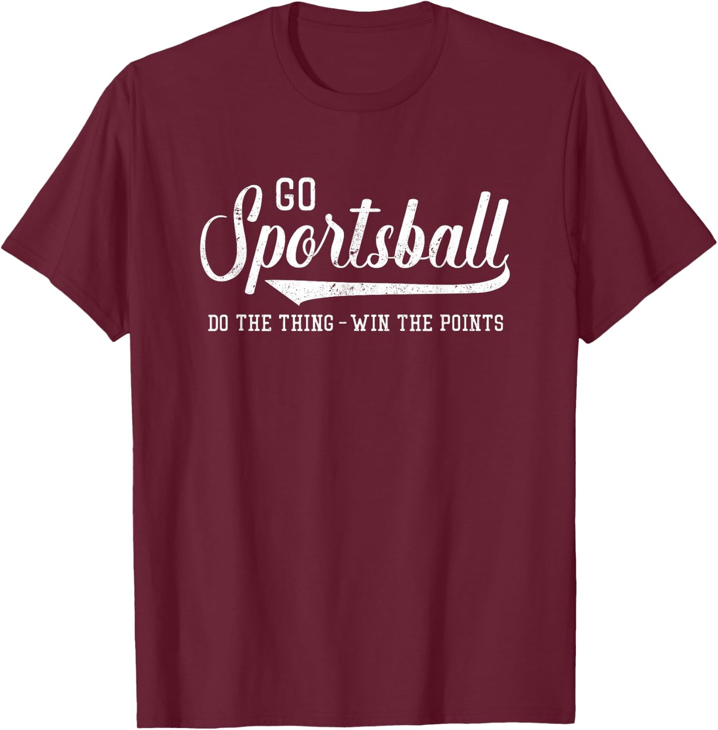 Go Sportsball! Do The Thing Win The Points - Funny Sports T-Shirt - T-Shirt | Maroon