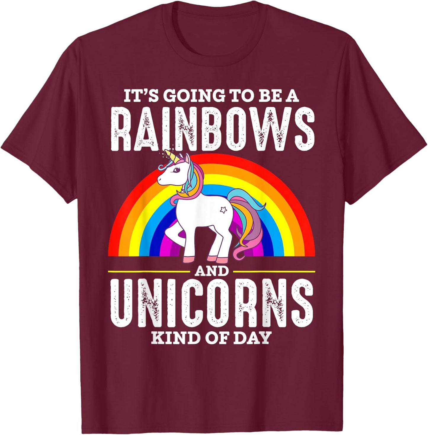 It's Going To Be A Rainbows And Unicorn Kind Of Day Shirt T-Shirt - T-Shirt | Maroon