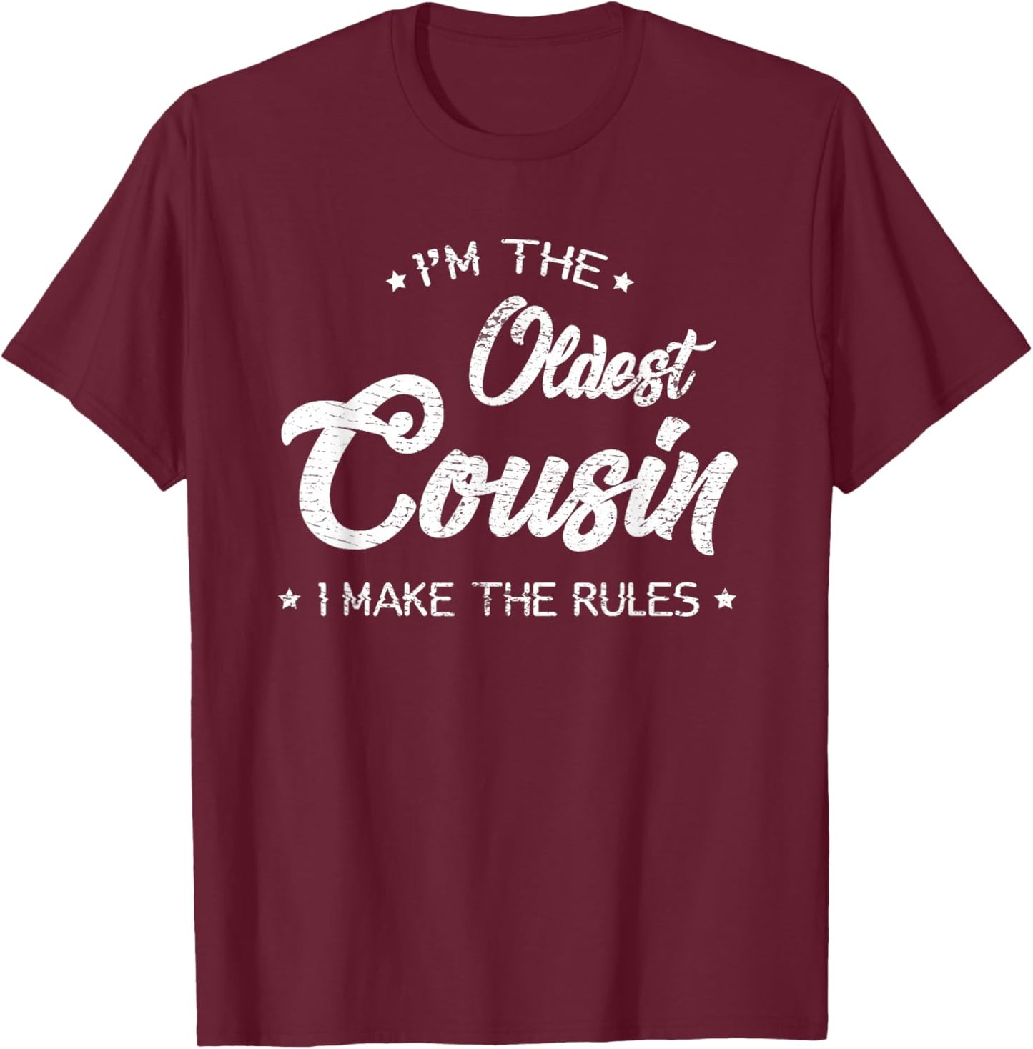 I'm The Oldest Cousin I Make The Rules Funny Cousin T-Shirt - T-Shirt | Maroon