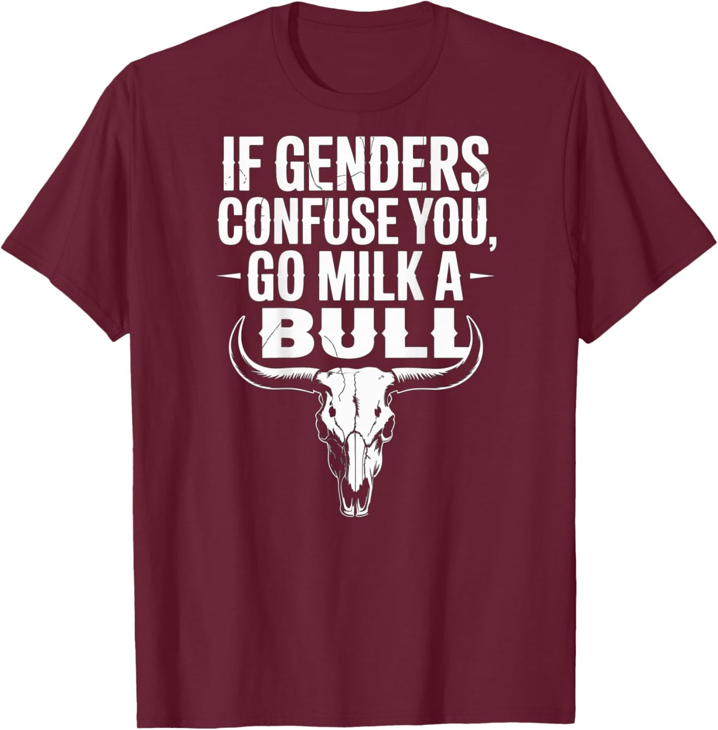 Lustiges Zitat "If Genders Confuse You Go Milk a Bull (on back) T-Shirt - T-Shirt | Maroon