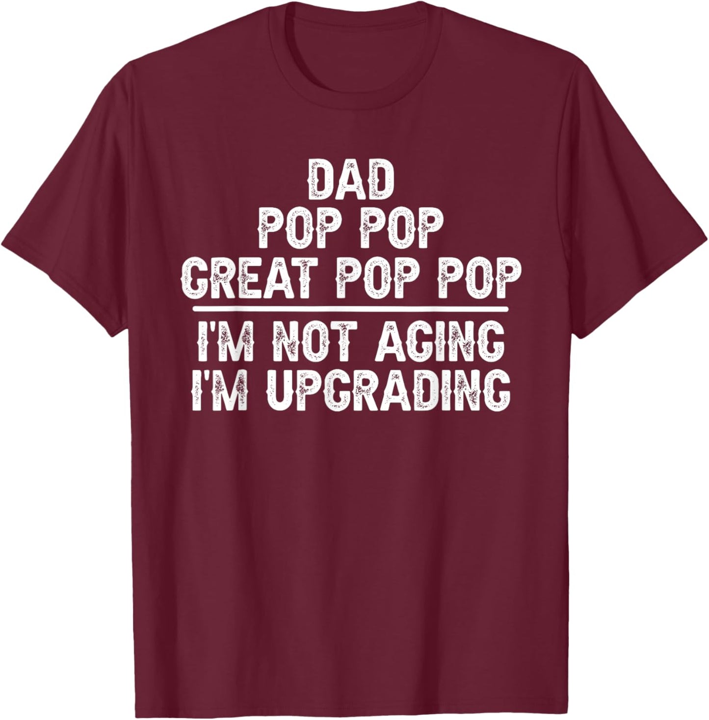 Dad Pop Pop Great Pop Pop I'm Upgrading Great Pop Pop T-Shirt - T-Shirt | Maroon
