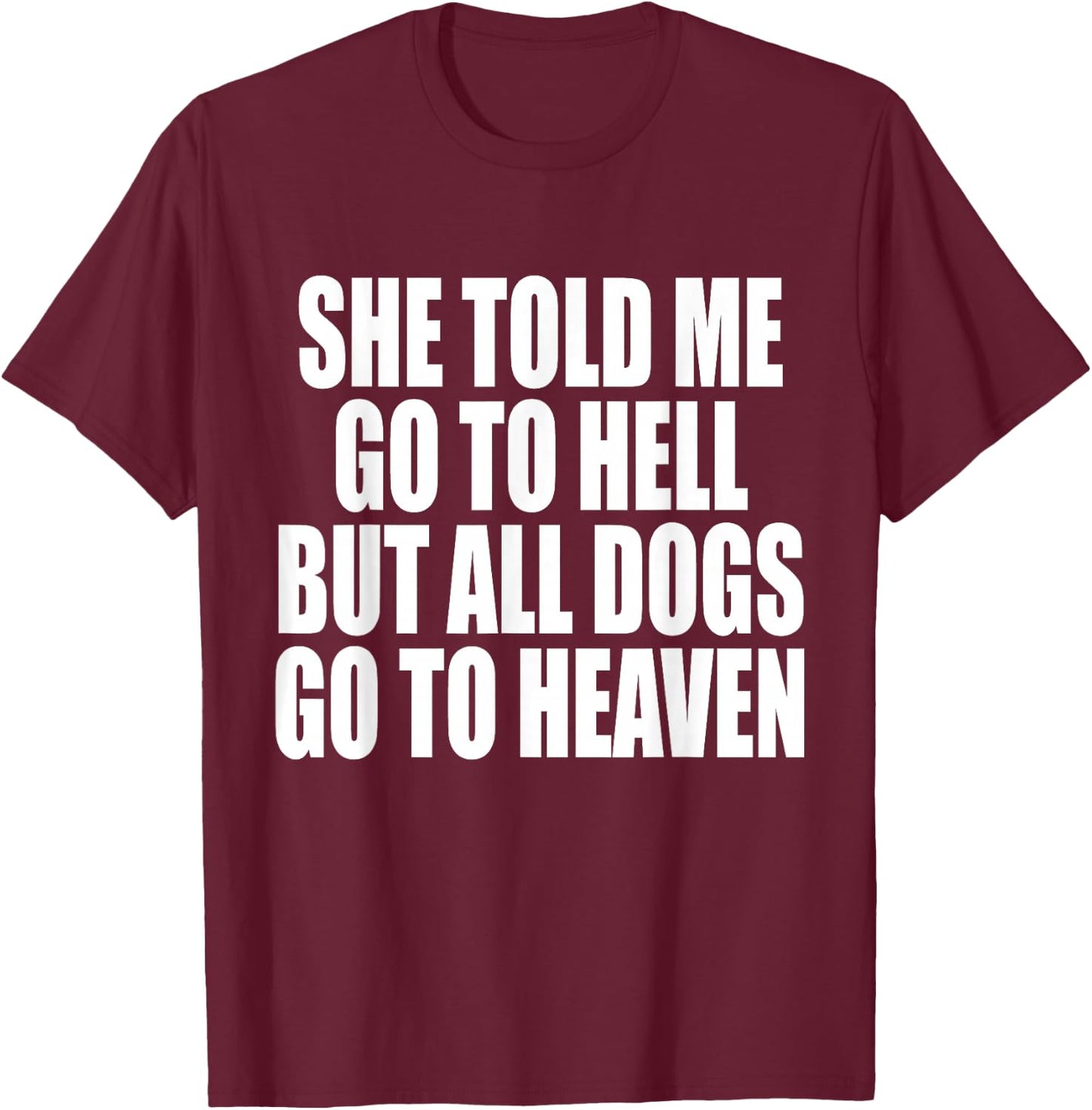 She Told Me Go To Hell But All Dogs Go To Heaven Funny Dog Women T-Shirt - T-Shirt | Maroon