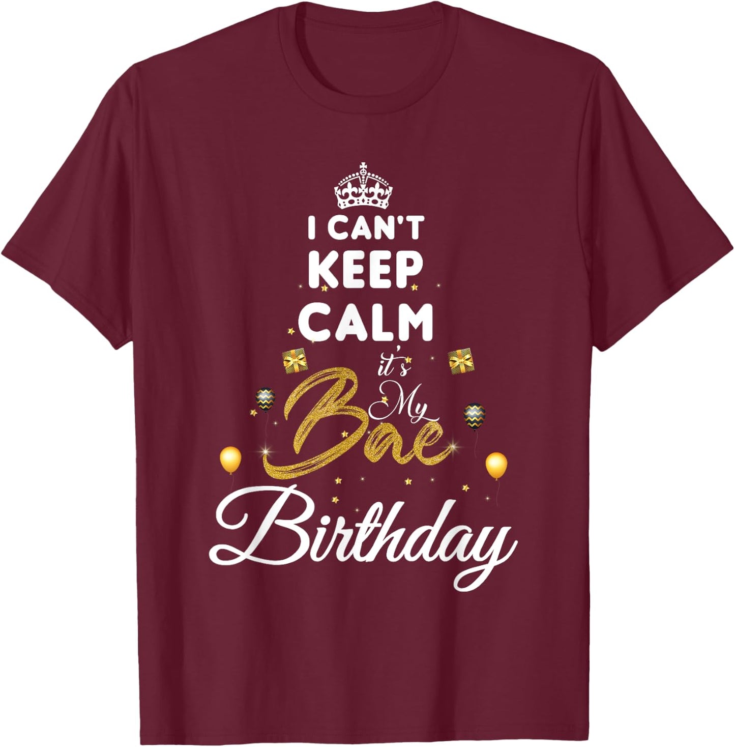 Birthday Girlfriend - I Cant Keep Calm Its My Bae Birthday T-Shirt - T-Shirt | Maroon