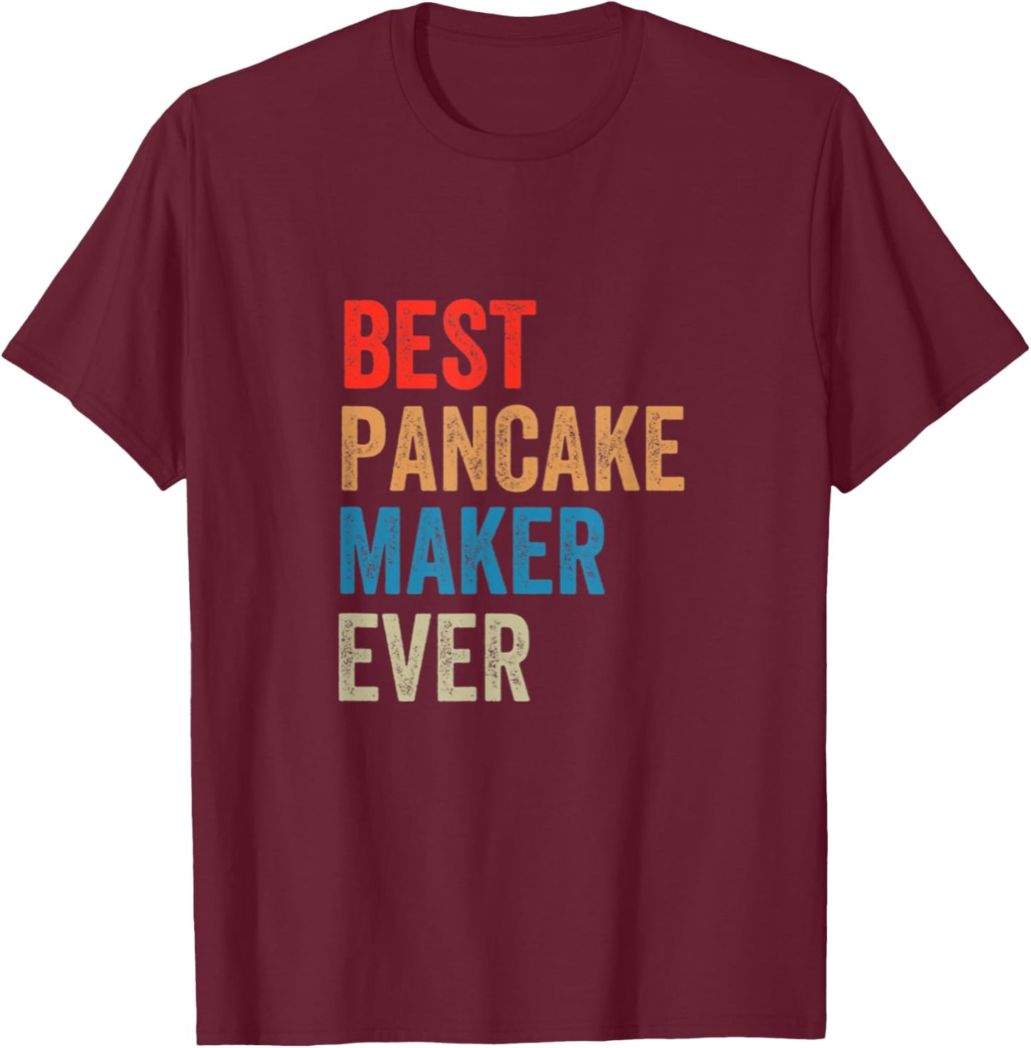 Best Pancake Maker Ever Baking Gift Baker Dad Or Mom T-Shirt - T-Shirt | Maroon