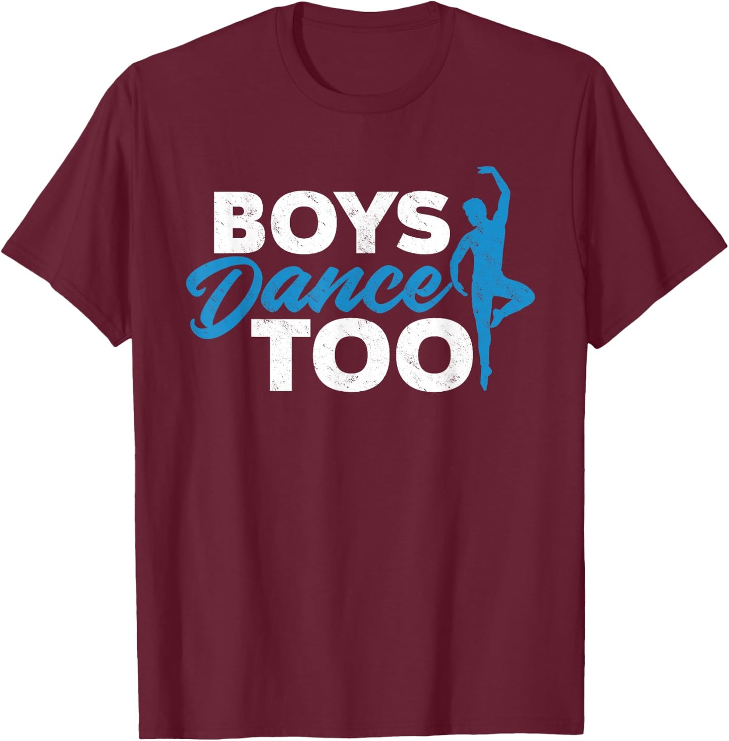 Boys Dance Too - Cool Ballet Dancer Gift T-Shirt - T-Shirt | Maroon