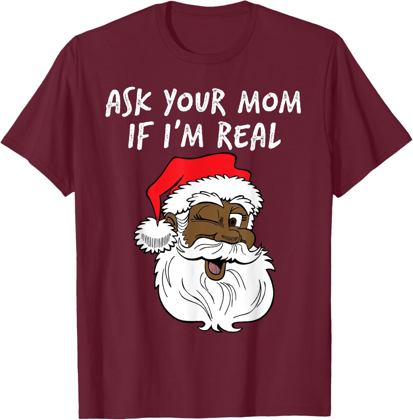Real Santa Ask Your Mom If I'm Real Black Winking Fun Santa T-Shirt - T-Shirt | Maroon