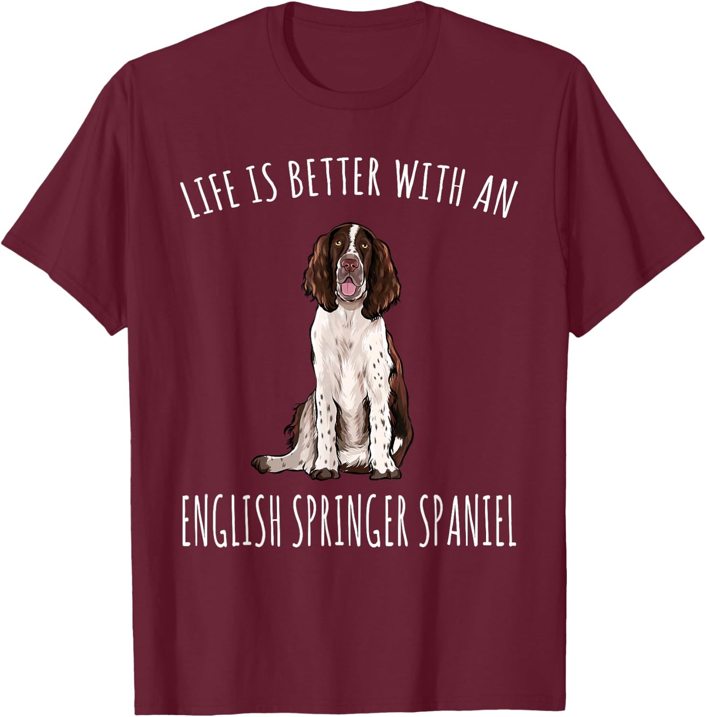 Life Is Better With A English Springer Spaniel Dog Lover Women T-Shirt - T-Shirt | Maroon