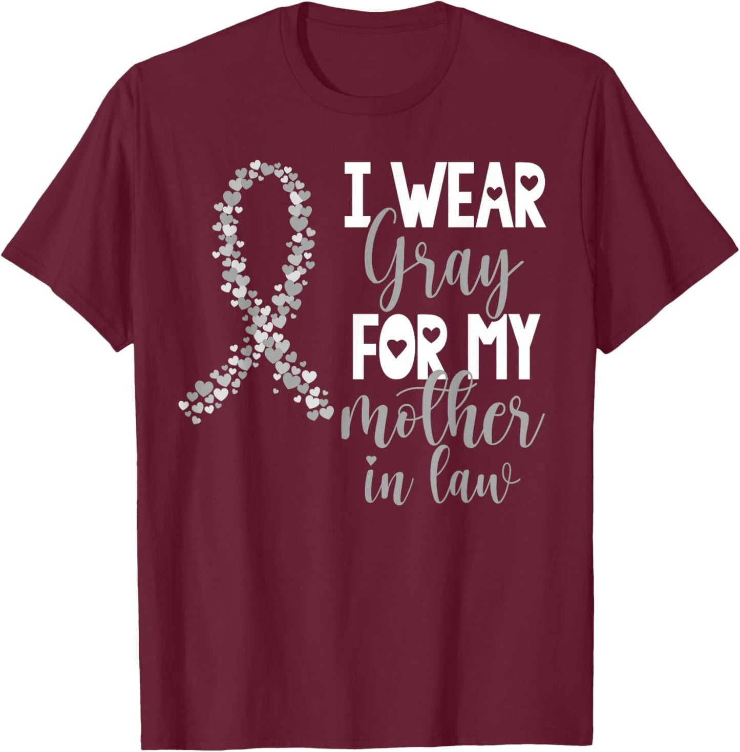 I Wear Gray For My Mother in Law Brain Cancer Awareness T-Shirt - T-Shirt | Maroon