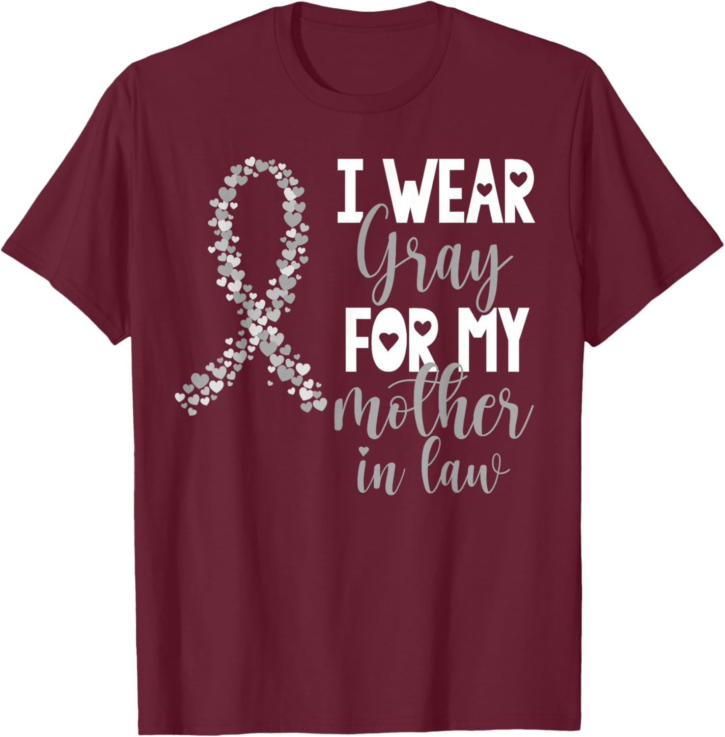 I Wear Gray For My Mother in Law Brain Cancer Awareness T-Shirt - T-Shirt | Maroon