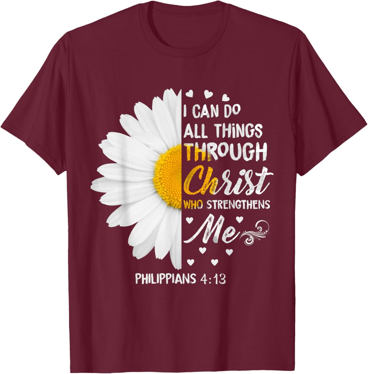 I Can Do All Things Through Christ - Daisy Flower Religious T-Shirt - T-Shirt | Maroon