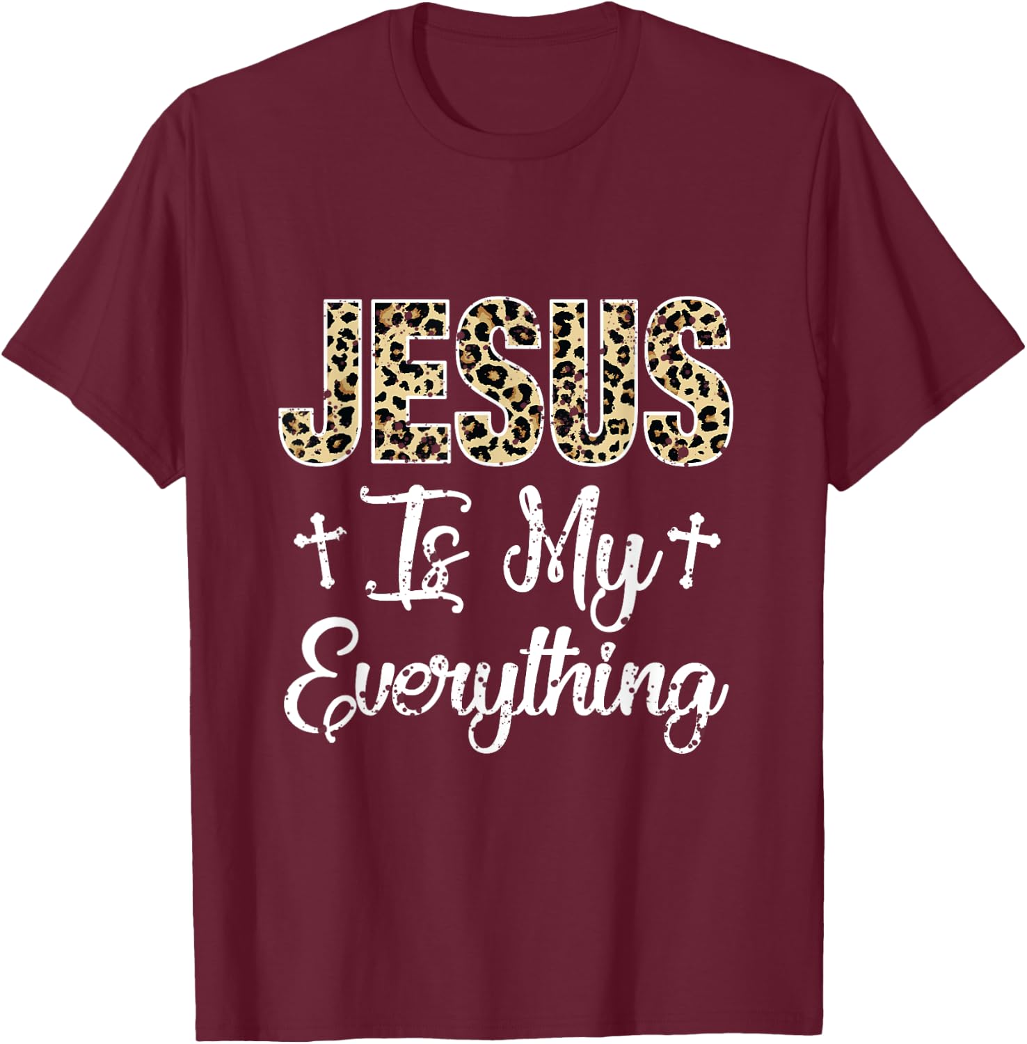 Jesus Is My Everything Christian Faith God Jesus Leopard T-Shirt - T-Shirt | Maroon