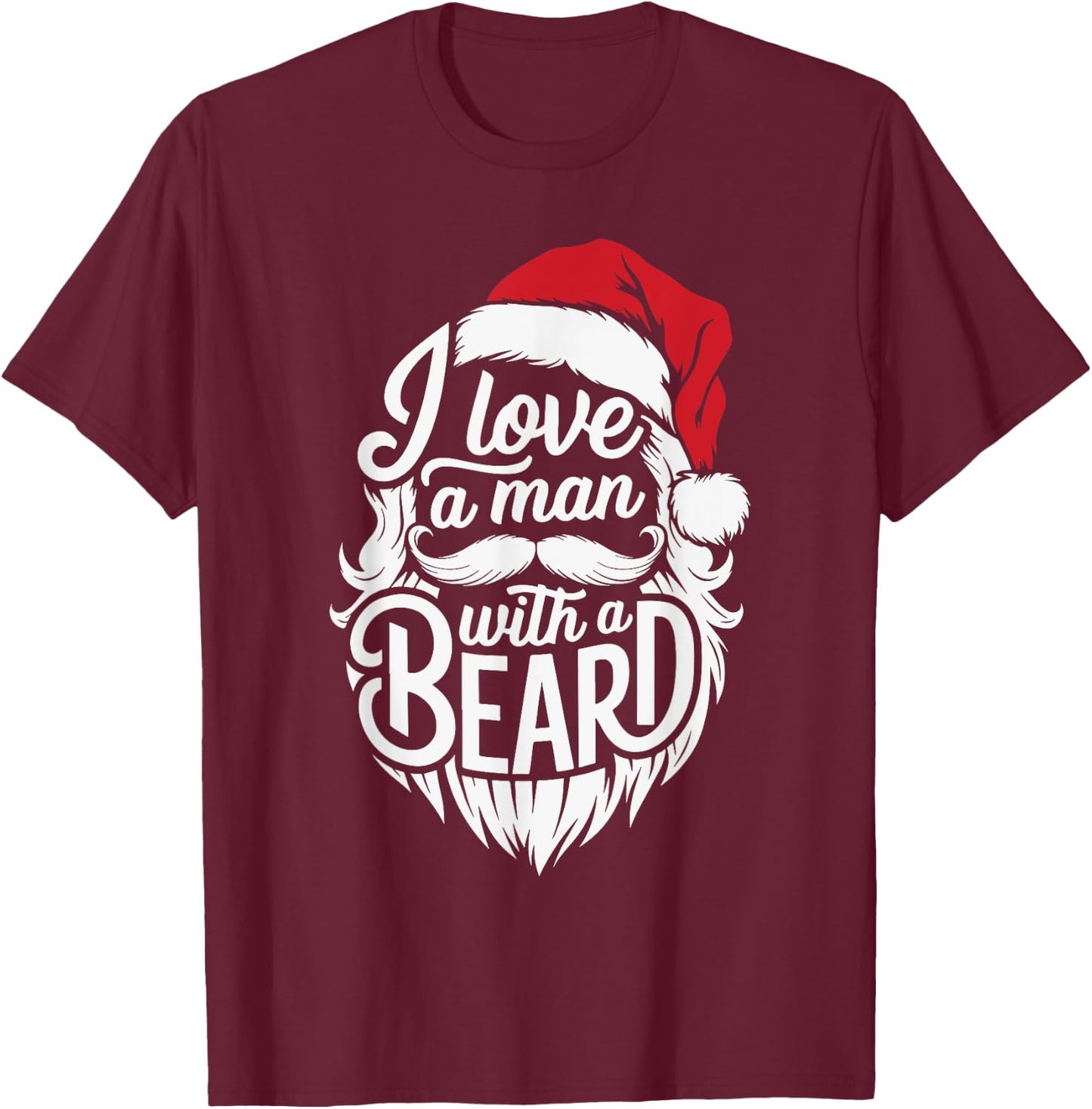 Christmas I Love A Man With A Beard Funny Santa Claus Xmas T-Shirt - T-Shirt | Maroon