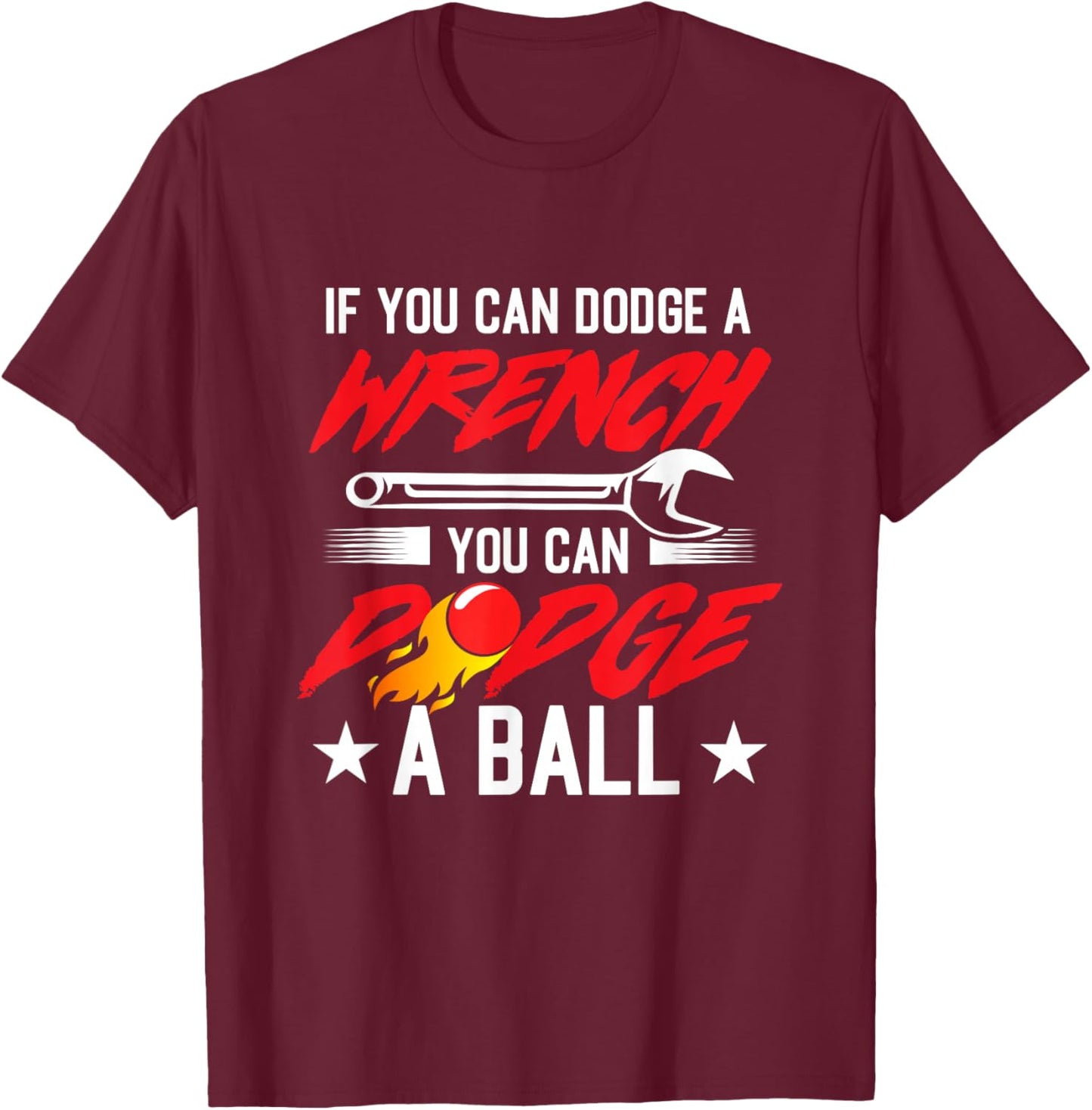 If You Can Dodge A Wrench You Can Dodge A Ball Dodgeball T-Shirt - T-Shirt | Maroon