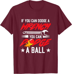 If You Can Dodge A Wrench You Can Dodge A Ball Dodgeball T-Shirt - T-Shirt | Maroon