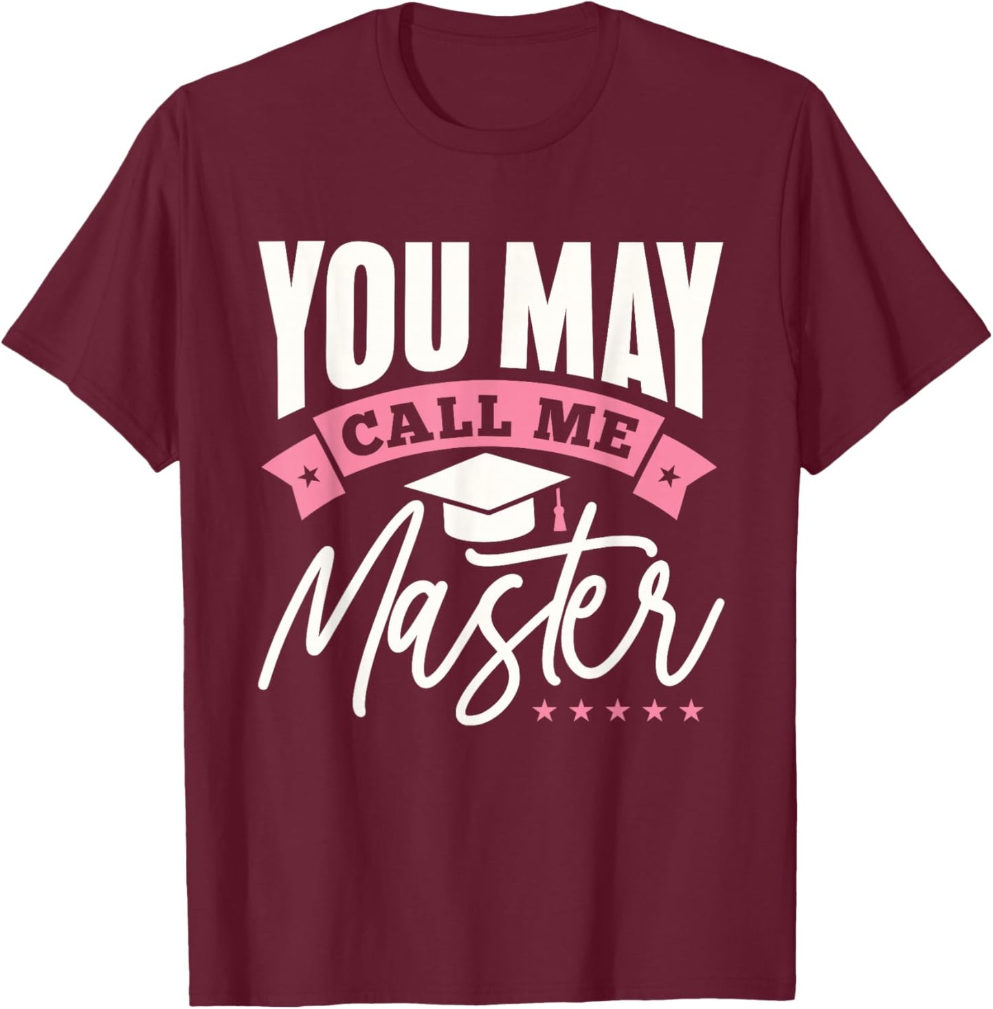 Masters Degree Graduation Funny You May Call Me Master T-Shirt - T-Shirt | Maroon