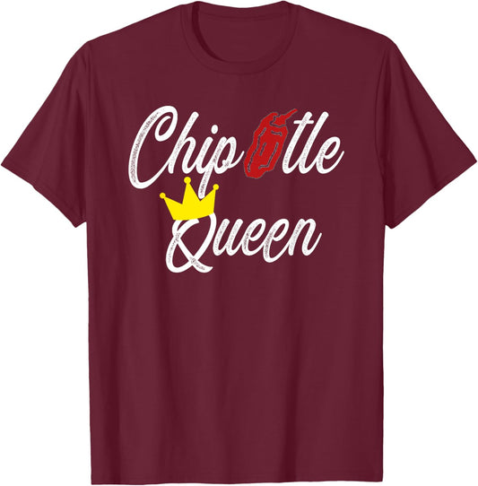 Chipotle Queen Funny Chipotle Gift T-Shirt - T-Shirt | Maroon