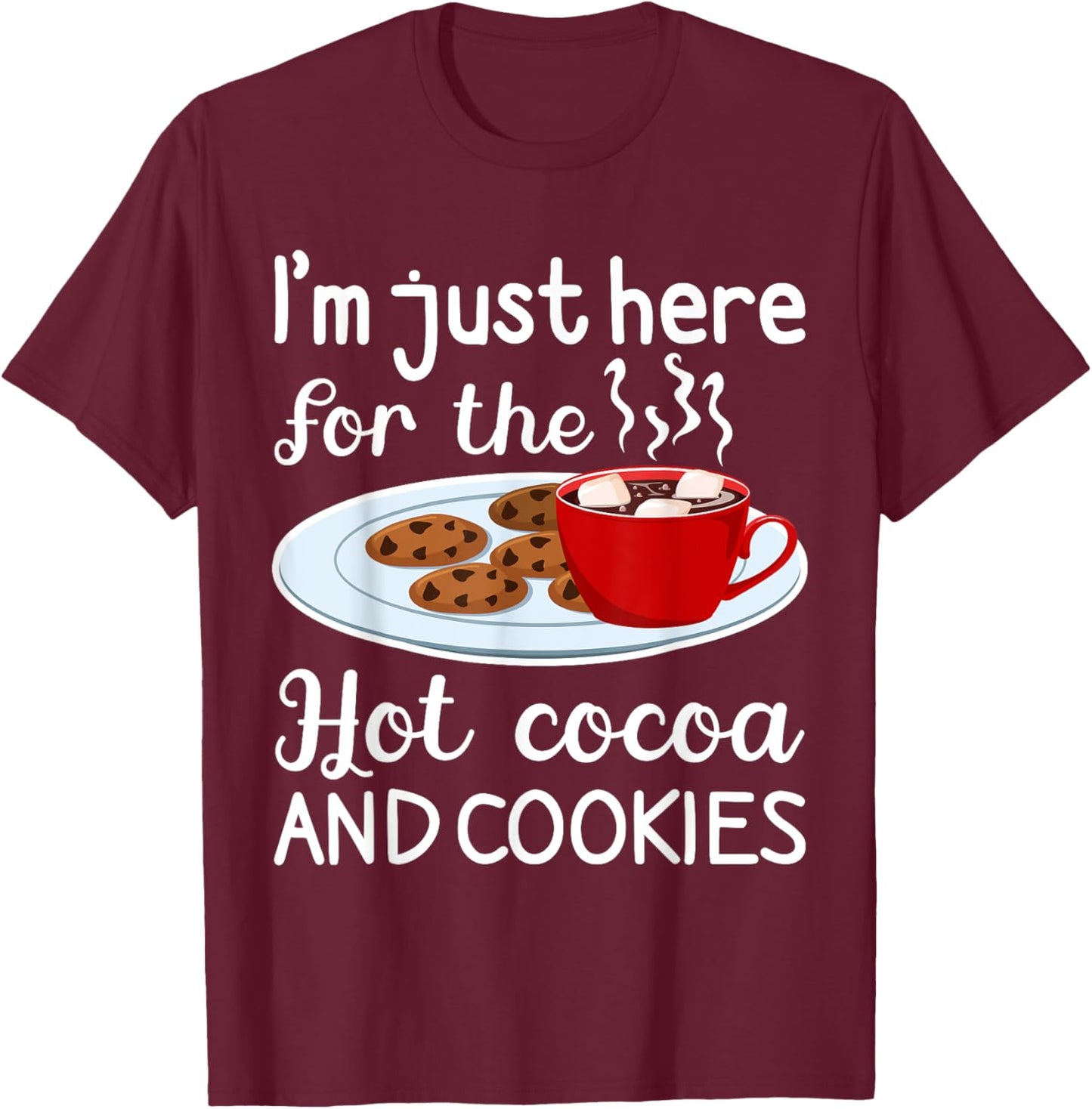 I'm Just Here For The Hot Cocoa And Cookies Winter Food T-Shirt - T-Shirt | Maroon
