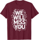 We Will Miss You, Office Coworker Leaving And Resigning T-Shirt - T-Shirt | Maroon