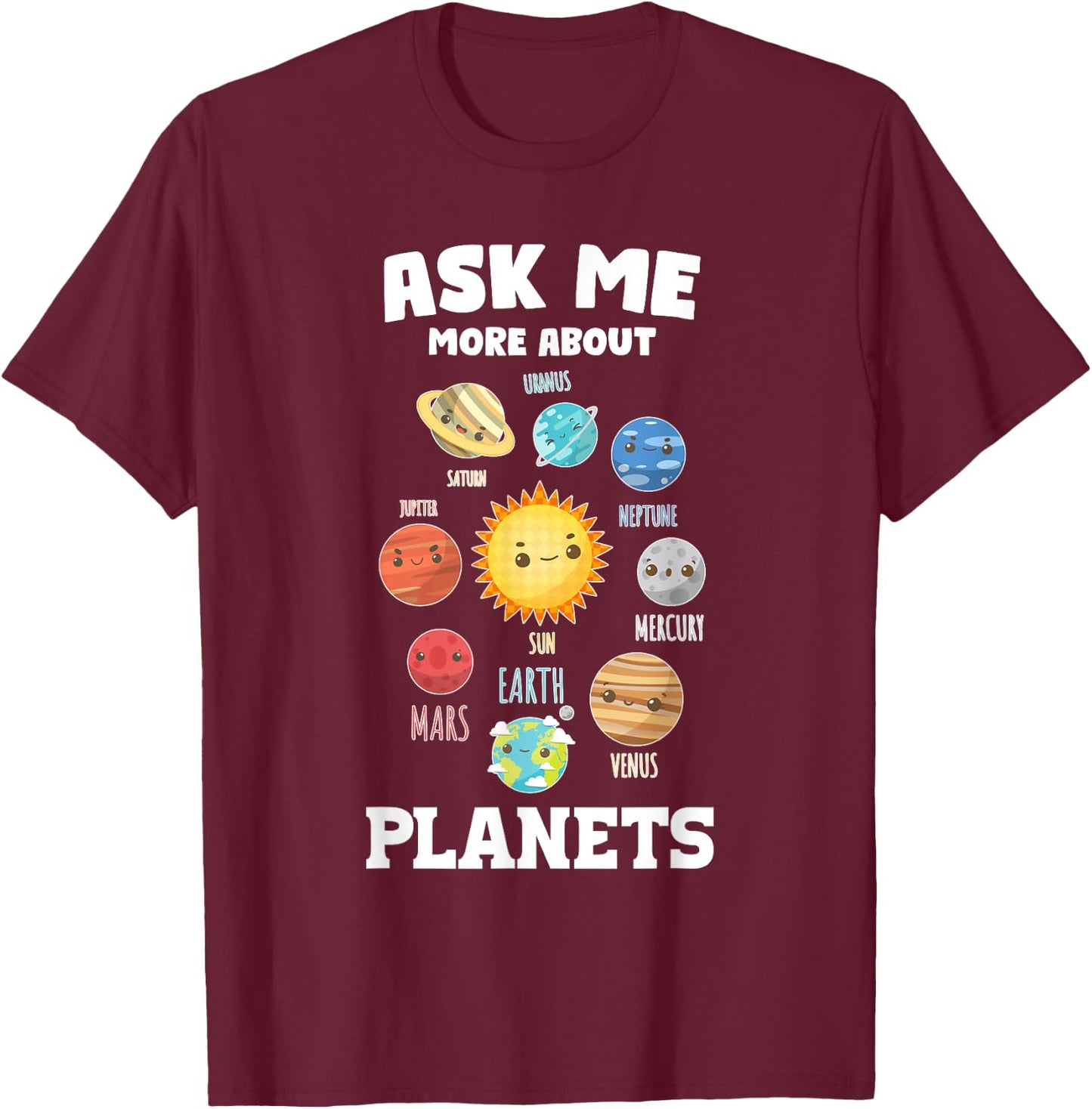 Ask Me More About Planets Planets Planet T-Shirt - T-Shirt | Maroon