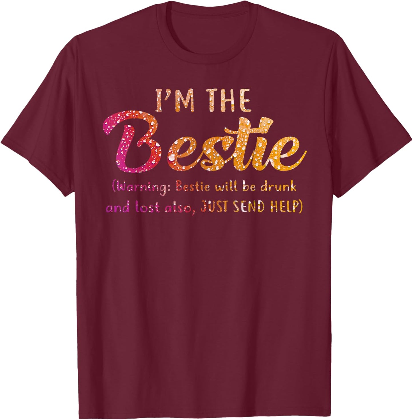 I'm The Bestie Warning Bestie Will Be Drunk T-Shirt - T-Shirt | Maroon