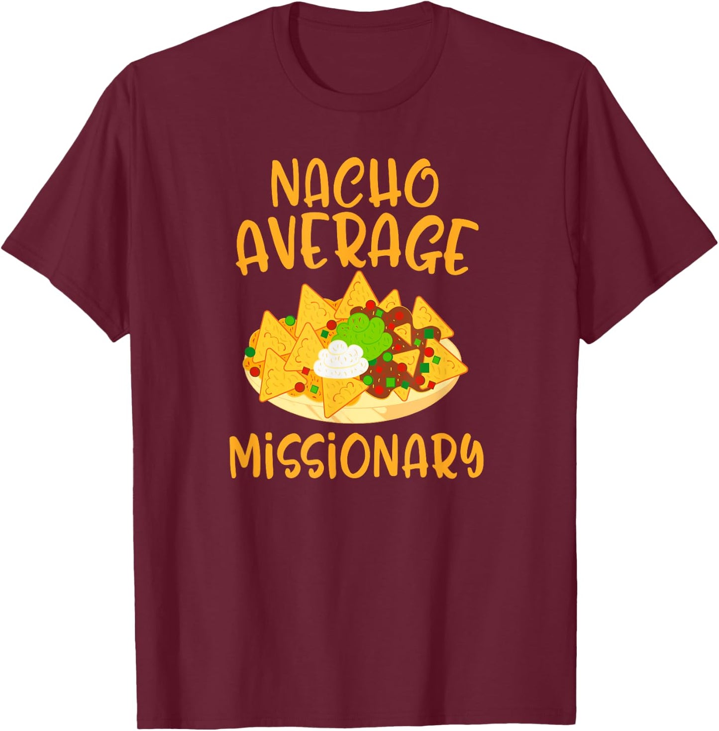 Cinco De Mayo Nacho Average Missionary Mexican Fiesta Gift T-Shirt - T-Shirt | Maroon