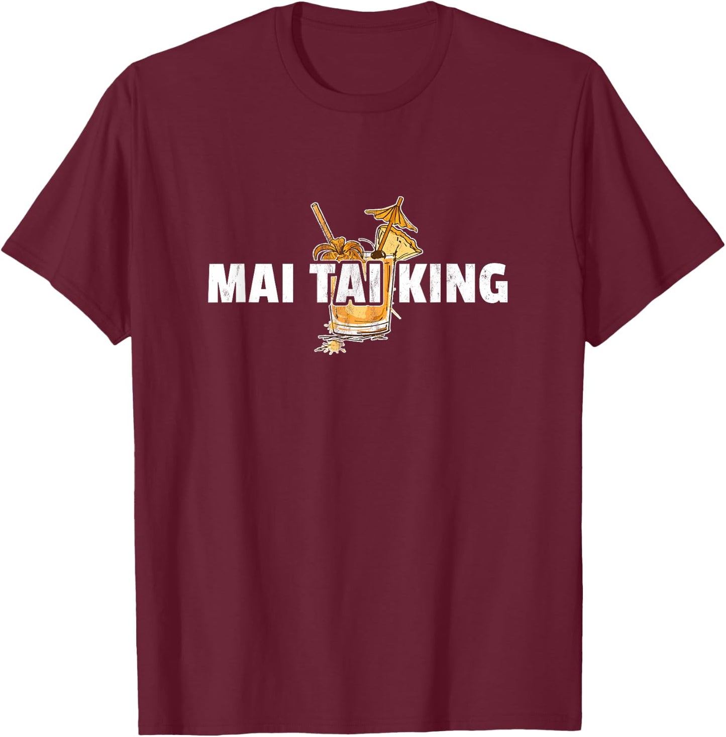 Mai Tai - Funny Mai Tai King T-Shirt - T-Shirt | Maroon