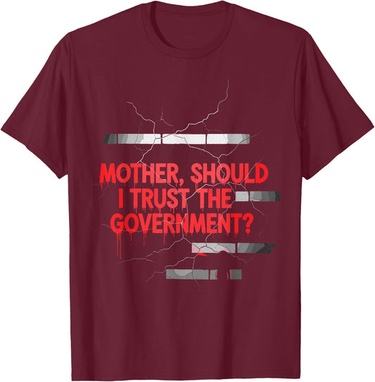 Mother Should I Trust Government Political Saying T-Shirt - T-Shirt | Maroon