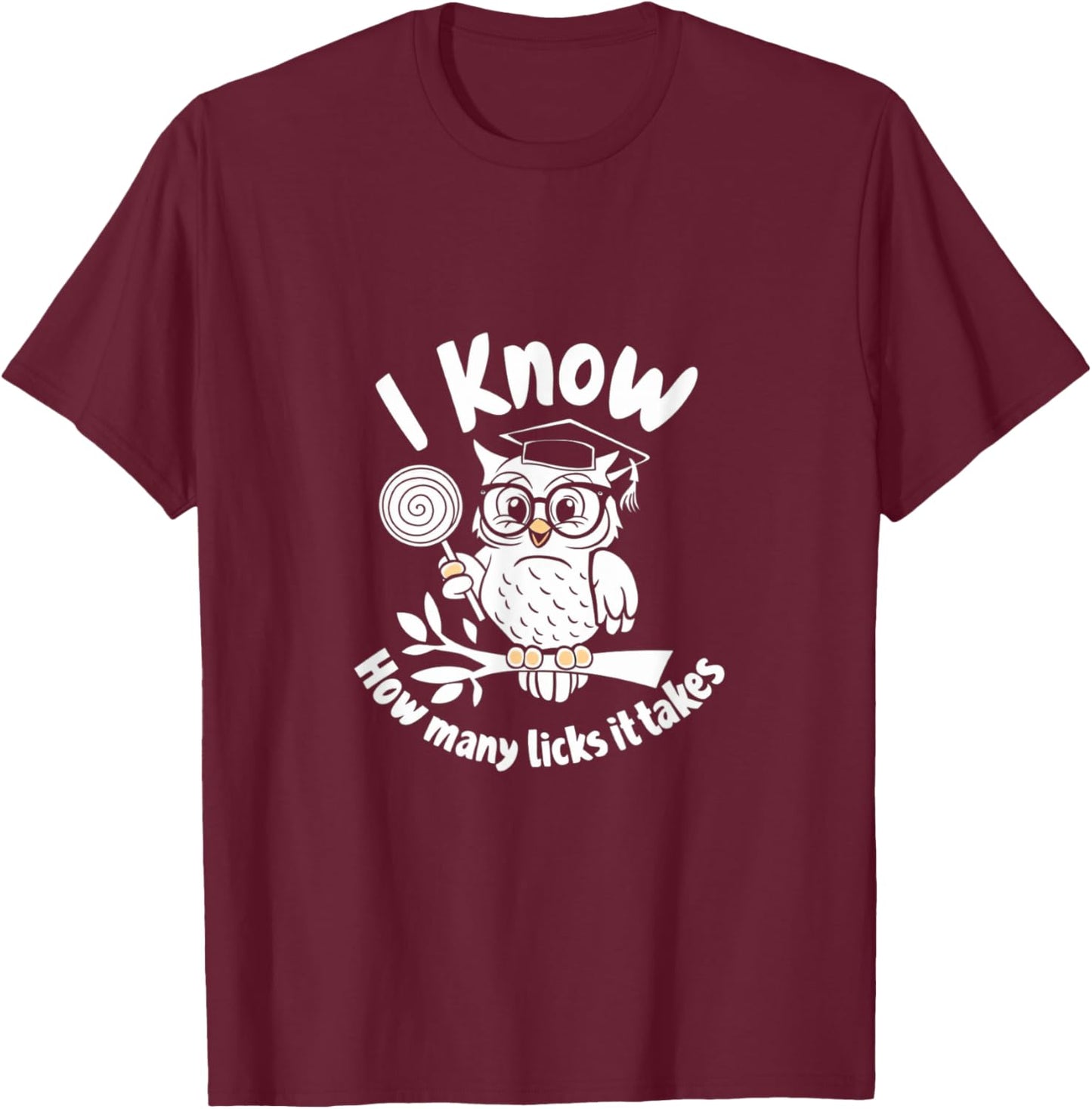 Funny Owl I Know How Many Licks It's Takes T-Shirt - T-Shirt | Maroon