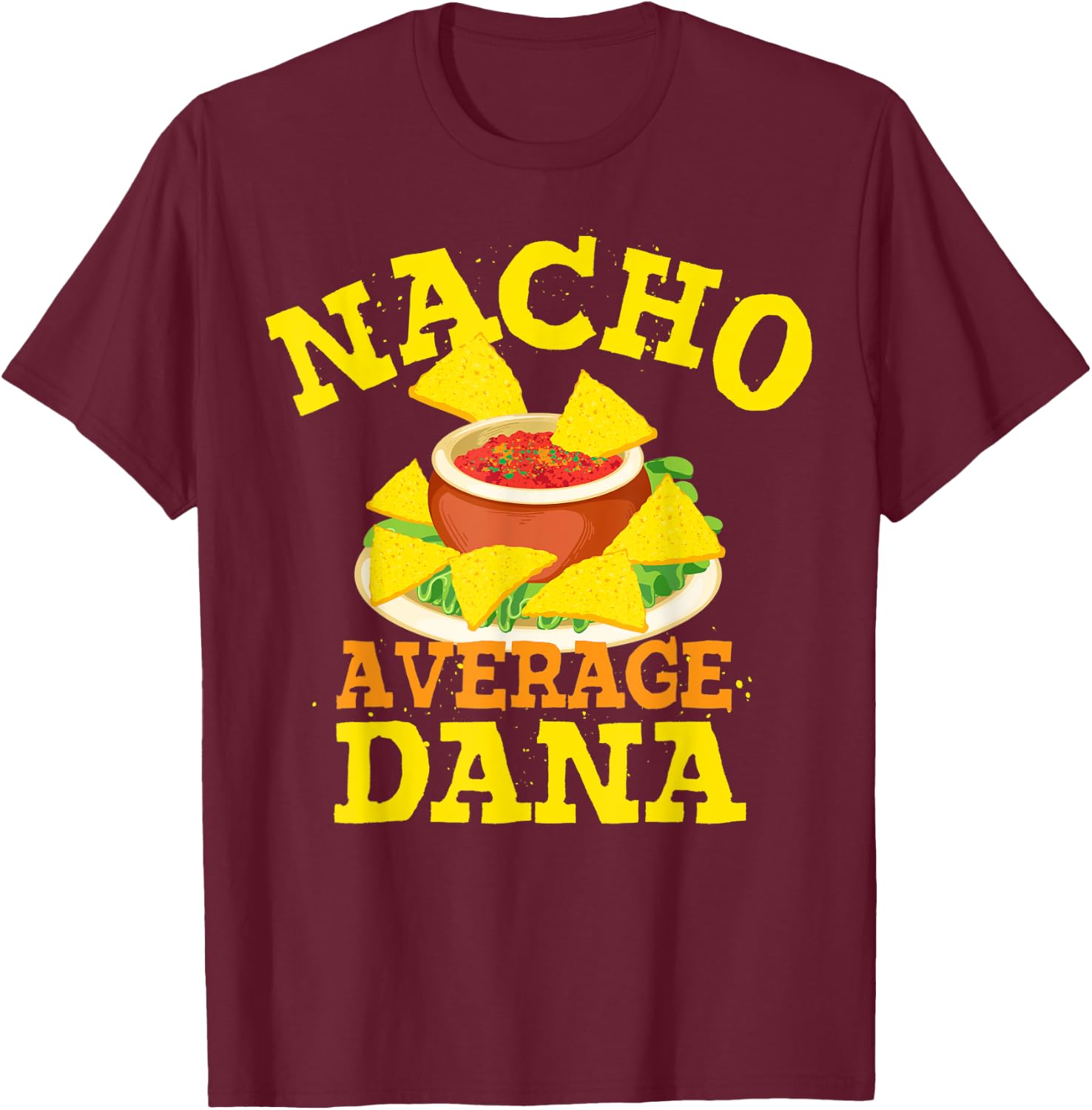 Nacho Average DANA Funny Birthday Personalized Name Gift T-Shirt - T-Shirt | Maroon