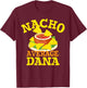 Nacho Average DANA Funny Birthday Personalized Name Gift T-Shirt - T-Shirt | Maroon