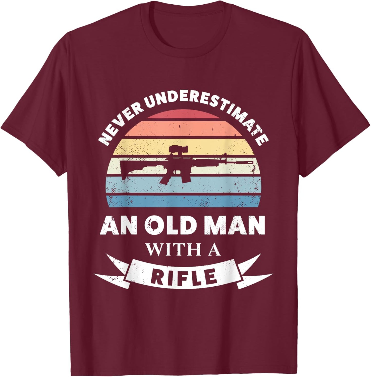 Old Man with a Rifle Funny Gun Gift Dad T-Shirt - T-Shirt | Maroon