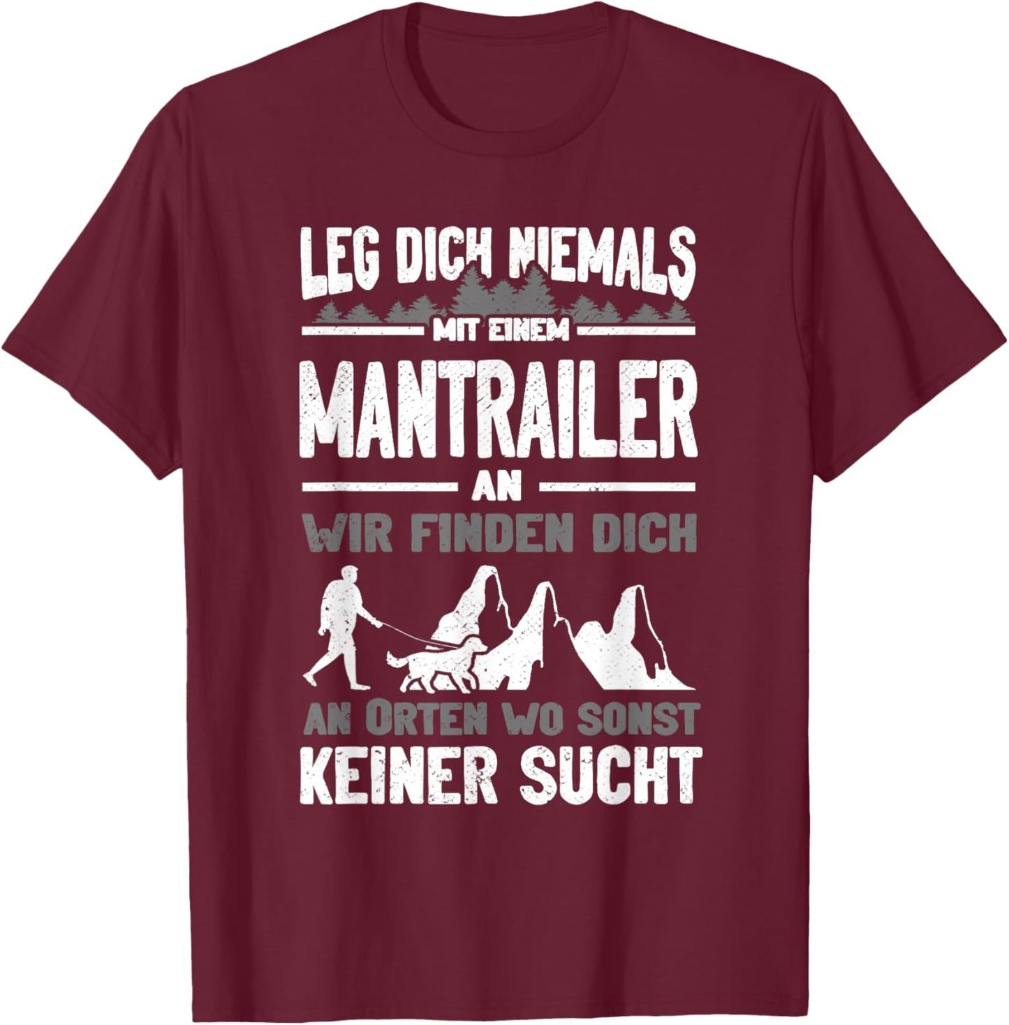 Mantrailing Leg dich niemals mit einem Mantrailer an T-Shirt - T-Shirt | Maroon