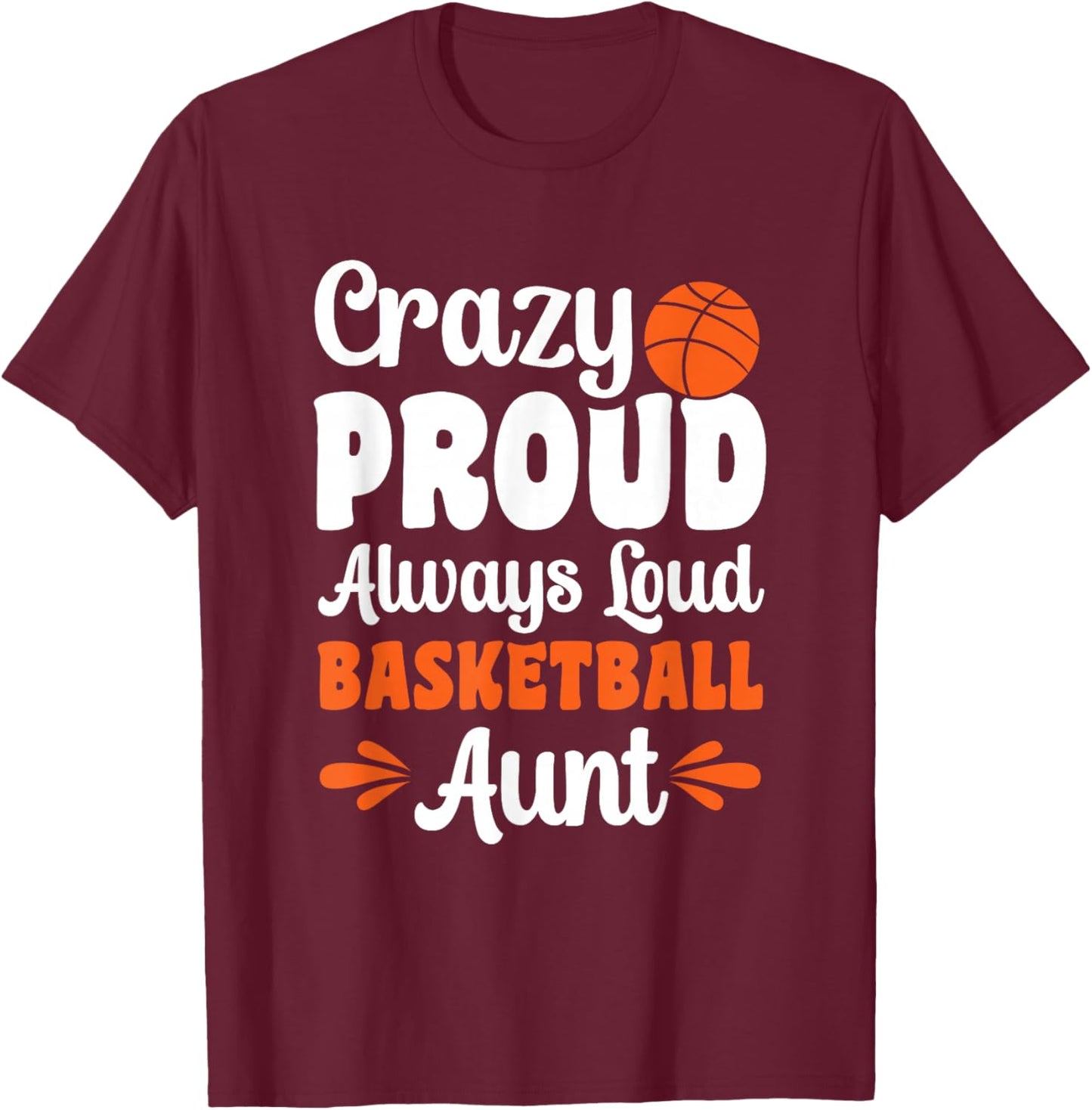 Crazy Proud Always Loud Basketball Aunt T-Shirt - T-Shirt | Maroon