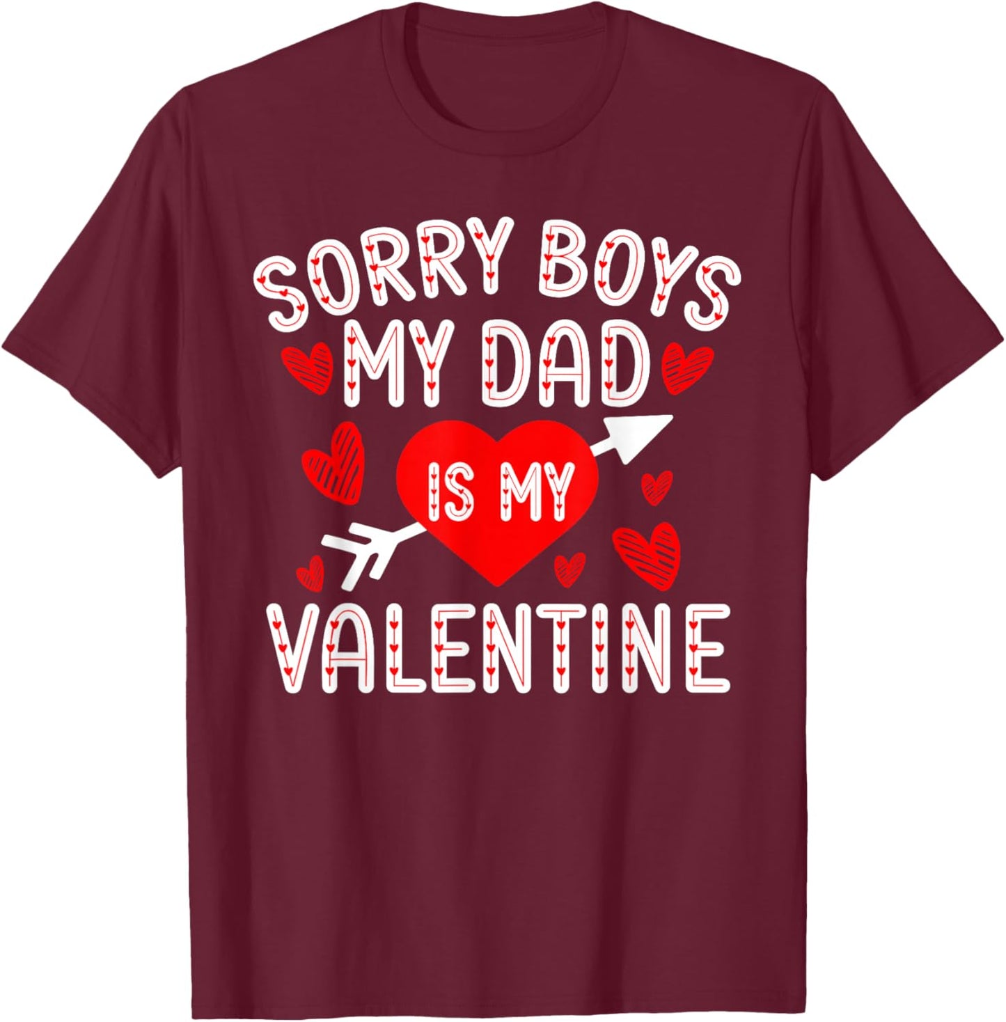 Sorry Boys My Dad Is My Valentine Cute Heart Valentine's Day T-Shirt - T-Shirt | Maroon