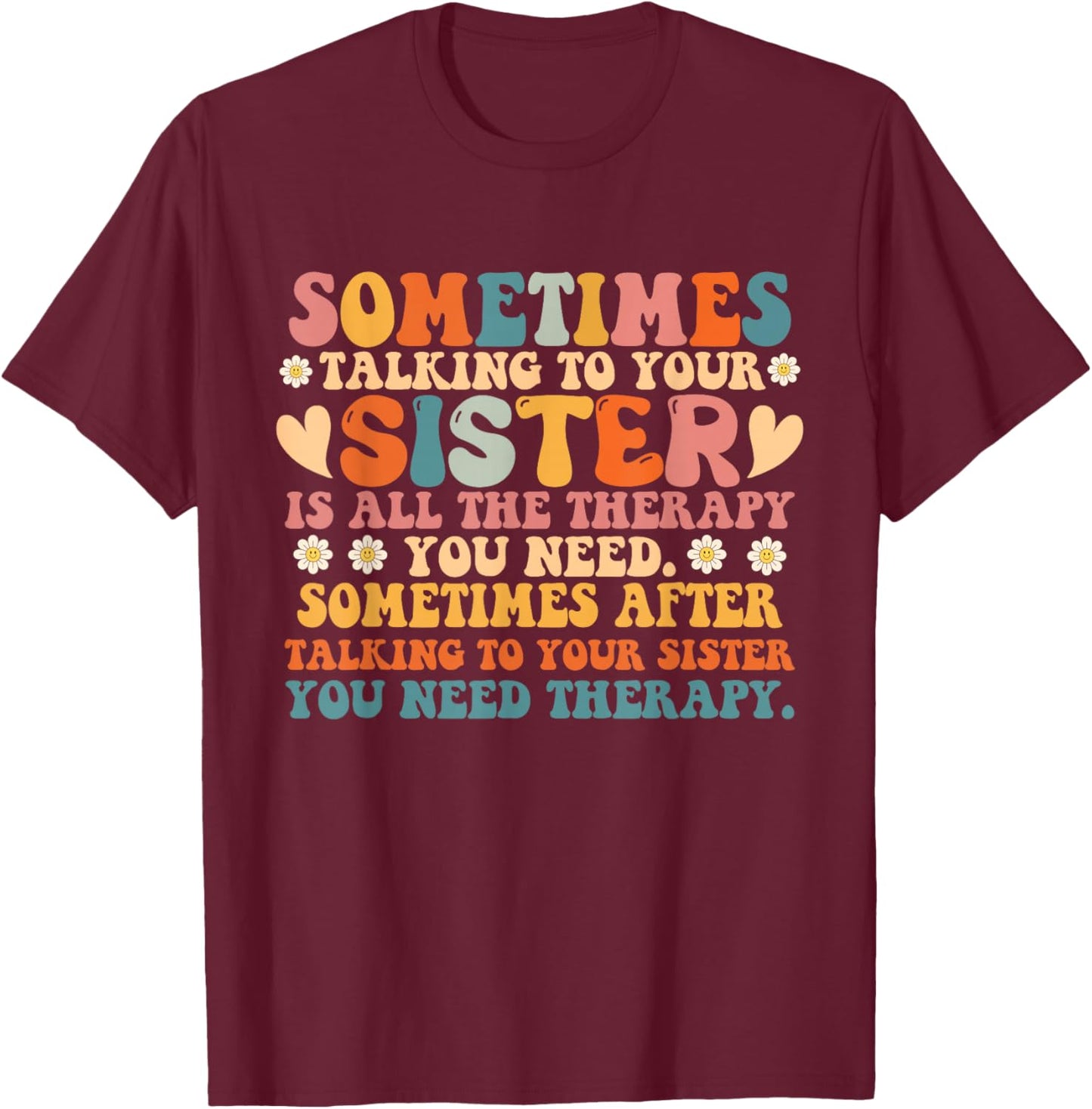 Sometimes Talking To Your Sister Is All The Therapy You Need T-Shirt - T-Shirt | Maroon
