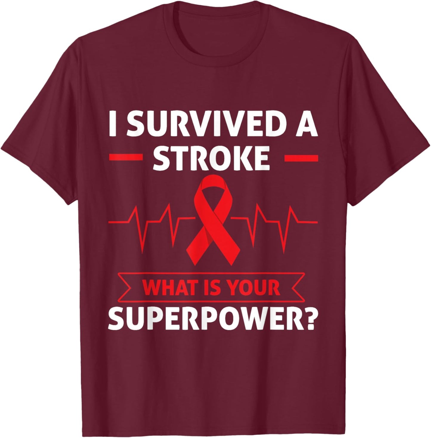 I Survived A Stroke What Is Your Superpower Heart Awareness T-Shirt - T-Shirt | Maroon