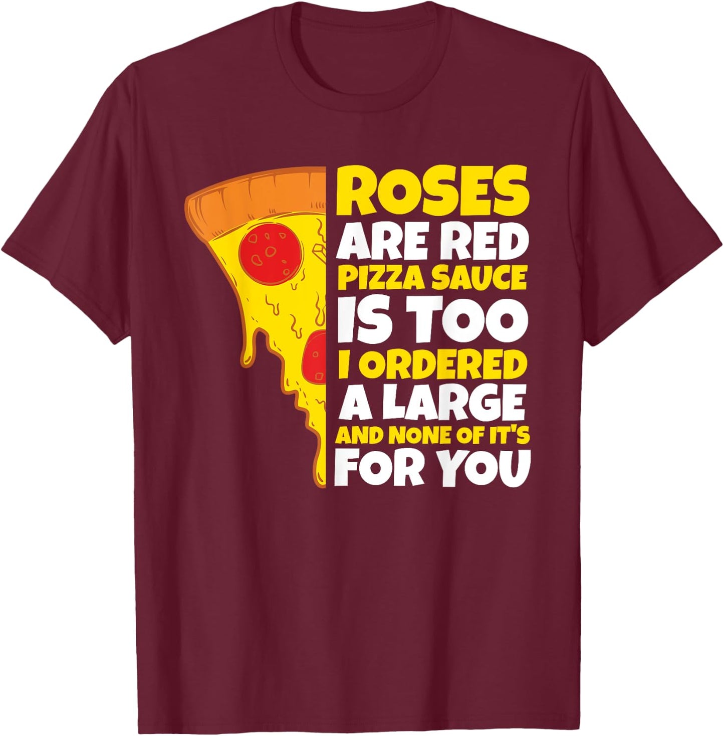 Roses are Red Pizza Sauce is Too Shirt Pizza T Shirt T-Shirt - T-Shirt | Maroon