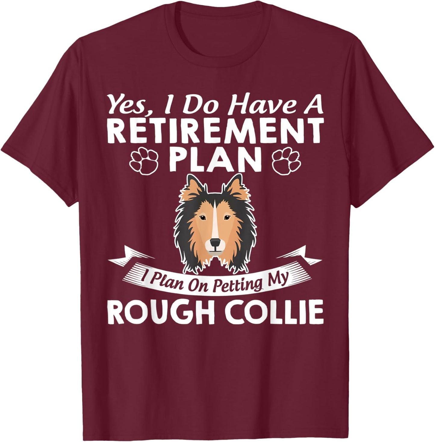 Retirement Plan Petting My Rough Collie T-Shirt - T-Shirt | Maroon