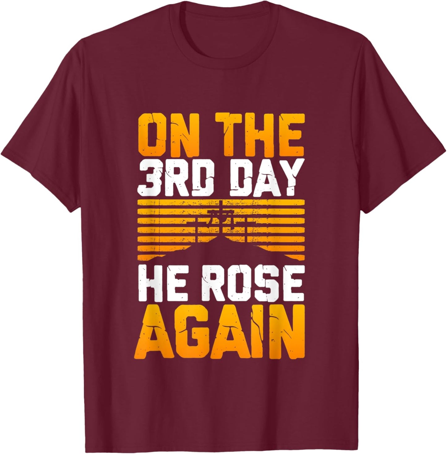 Jesus Has Risen! On The 3rd Day He Rose Again From The Dead T-Shirt - T-Shirt | Maroon