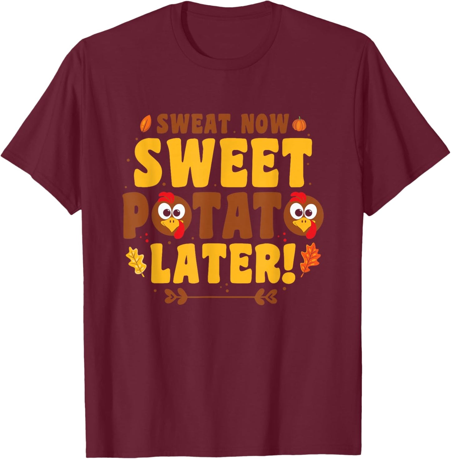 Sweat Now Sweet Potato Later - Turkey Trot Run Thanksgiving T-Shirt - T-Shirt | Maroon
