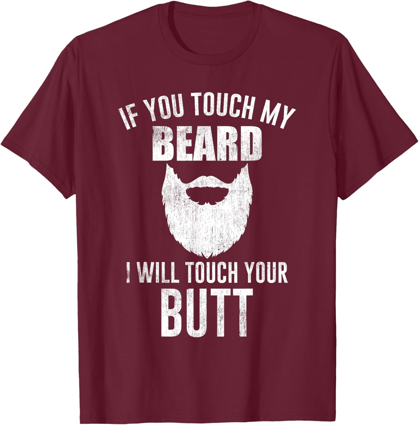 Beard Lovers - If You Touch My Beard I Will Touch Your Butt T-Shirt - T-Shirt | Maroon